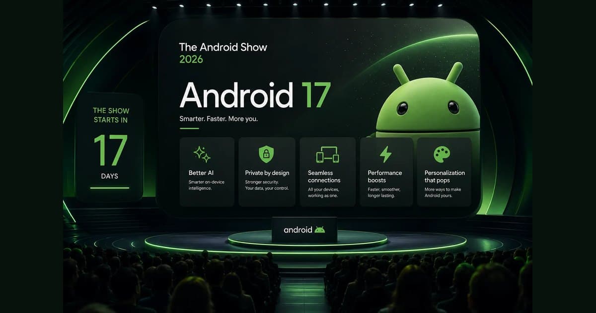 The Android Show 2026: 7 Android 17 Features Most Likely to Steal the Spotlight